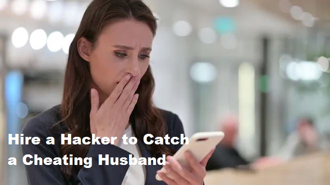 How to Hire a Hacker to Catch a Cheating Husband?